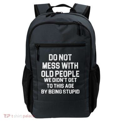 Do Not Mess With Old People We Didn't Get To This Age By Being Stupid Backpack