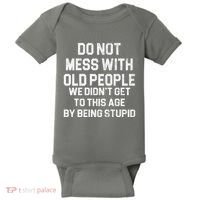 Do Not Mess With Old People We Didn't Get To This Age By Being Stupid Baby Bodysuit thumb 0