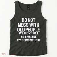 Do Not Mess With Old People We Didn't Get To This Age By Being Stupid Tank Top thumb 2