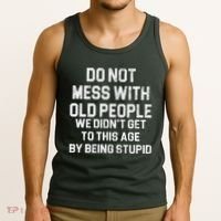 Do Not Mess With Old People We Didn't Get To This Age By Being Stupid Tank Top thumb 3