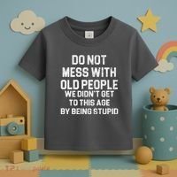 Do Not Mess With Old People We Didn't Get To This Age By Being Stupid Toddler T-Shirt thumb 3