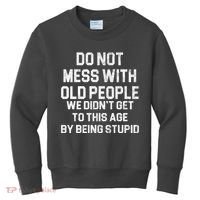 Do Not Mess With Old People We Didn't Get To This Age By Being Stupid Kids Sweatshirt thumb 0