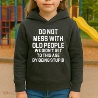 Do Not Mess With Old People We Didn't Get To This Age By Being Stupid Kids Hoodie thumb 3