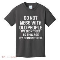 Do Not Mess With Old People We Didn't Get To This Age By Being Stupid Kids T-Shirt thumb 0