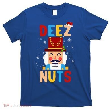 Deez Nuts Nutcracker Santa Xmas Funny Christmas Pjs T-Shirt