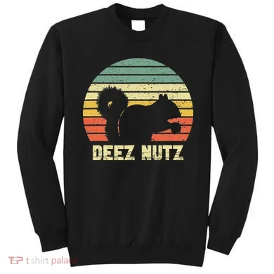 Deez Nuts Nutcracker Squirrel Deez Nutz Deezs Nut Funny Sweatshirt