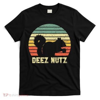 Deez Nuts Nutcracker Squirrel Deez Nutz Deezs Nut Funny T-Shirt