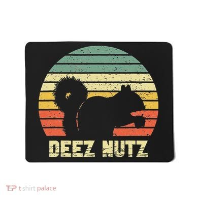 Deez Nuts Nutcracker Squirrel Deez Nutz Deezs Nut Funny Mousepad