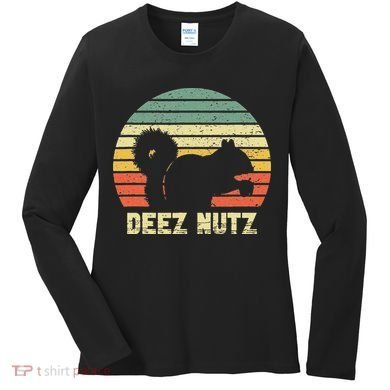 Deez Nuts Nutcracker Squirrel Deez Nutz Deezs Nut Funny Women's Long Sleeve Shirt