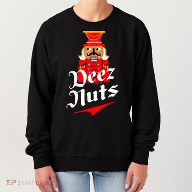 Deez Nuts Nutcracker Shirt Funny Ugly Christmas Xmas Women's Sweatshirt