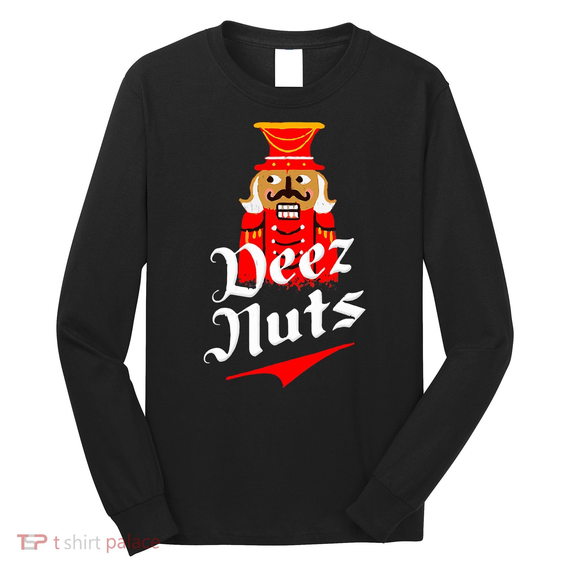 Deez Nuts Nutcracker Shirt Funny Ugly Christmas Xmas Long Sleeve Shirt