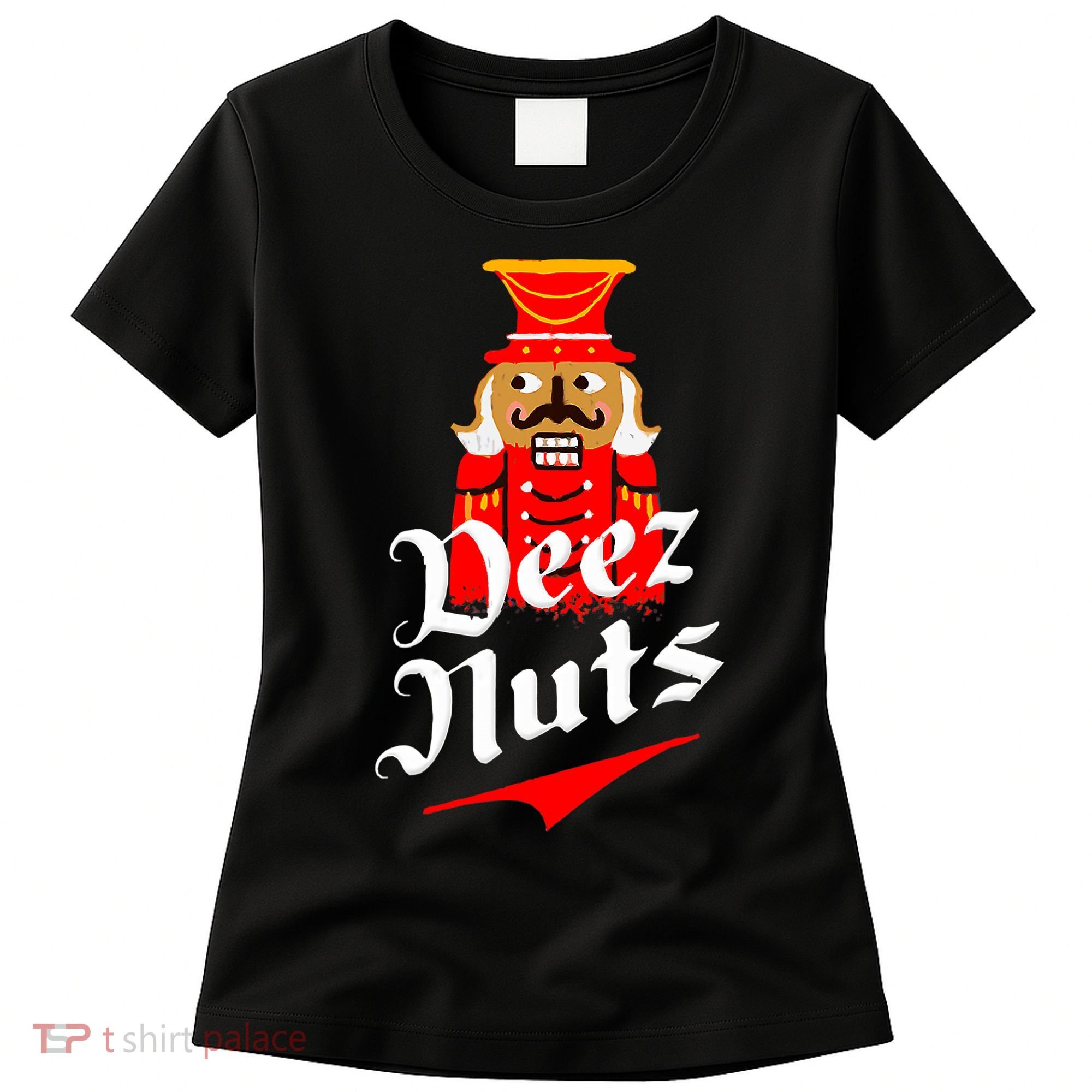Deez Nuts Nutcracker Shirt Funny Ugly Christmas Xmas Women's T-Shirt