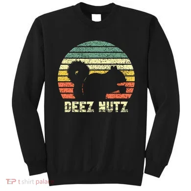 Deez Nuts Nutcracker Squirrel Deez Nutz Deezs Nut Funny Sweatshirt