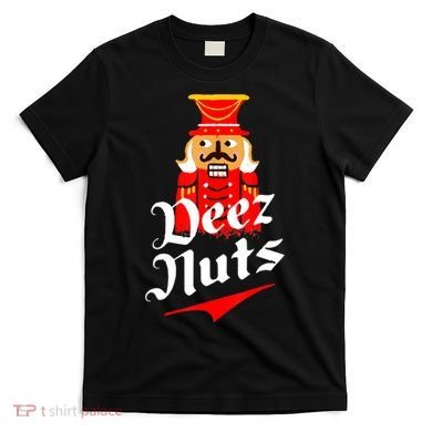 Deez Nuts Nutcracker Shirt Funny Ugly Christmas Sweater T-Shirt