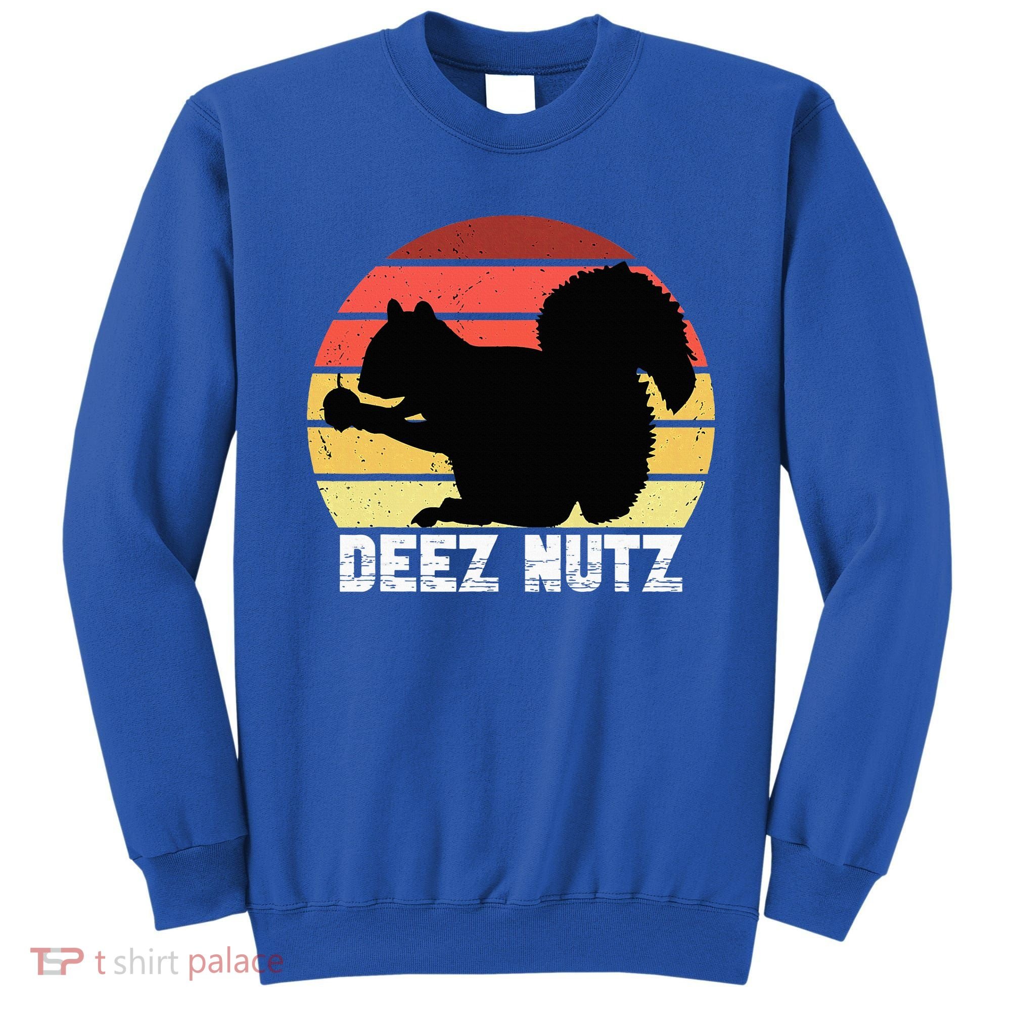 Deez Nutz Nutcracker Squirrel Gopher Chipmunk Dees Nuts Sweatshirt