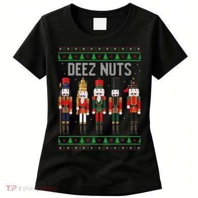 Deez Nuts Nutcracker Funny Ugly Christmas Sweater Meme Gift Women's T-Shirt