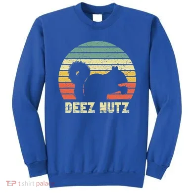 Deez Nuts Nutcracker Squirrel Deez Nutz Deezs Nut Funny  Sweatshirt