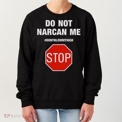 Do Not Narcan Me Don’T Blow My High Women's Sweatshirt