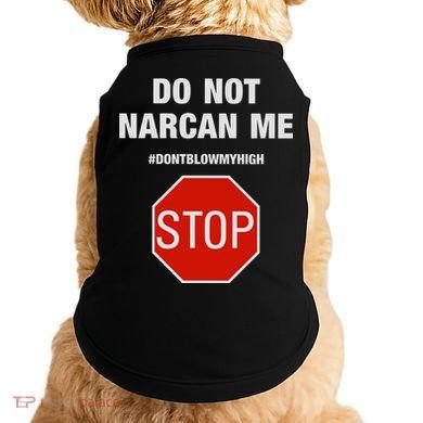 Do Not Narcan Me Don’T Blow My High Doggie Tank