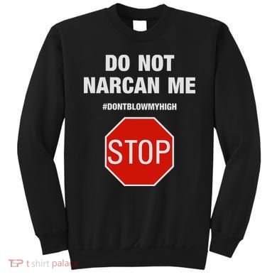 Do Not Narcan Me Don’T Blow My High Sweatshirt