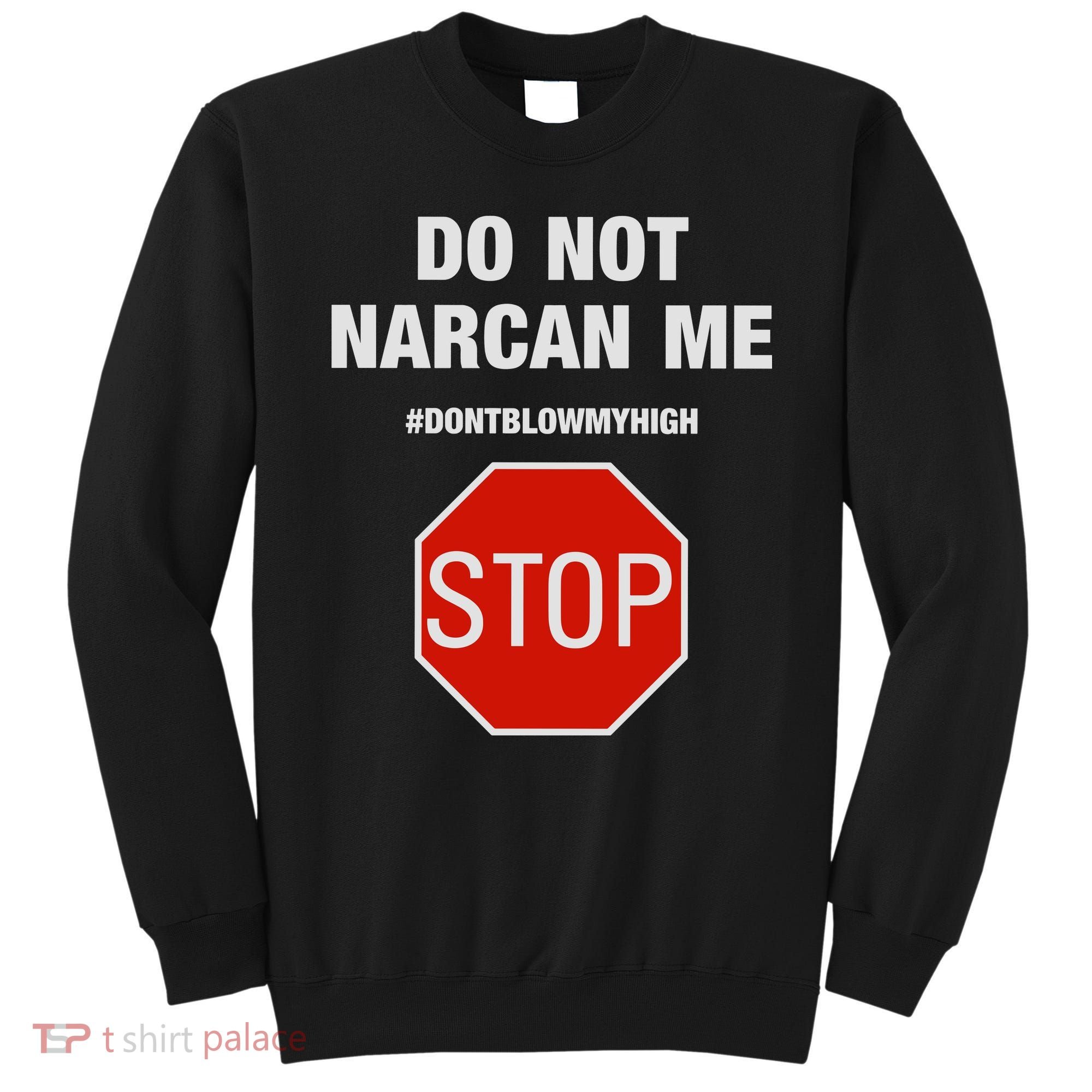 Do Not Narcan Me Don’T Blow My High Sweatshirt