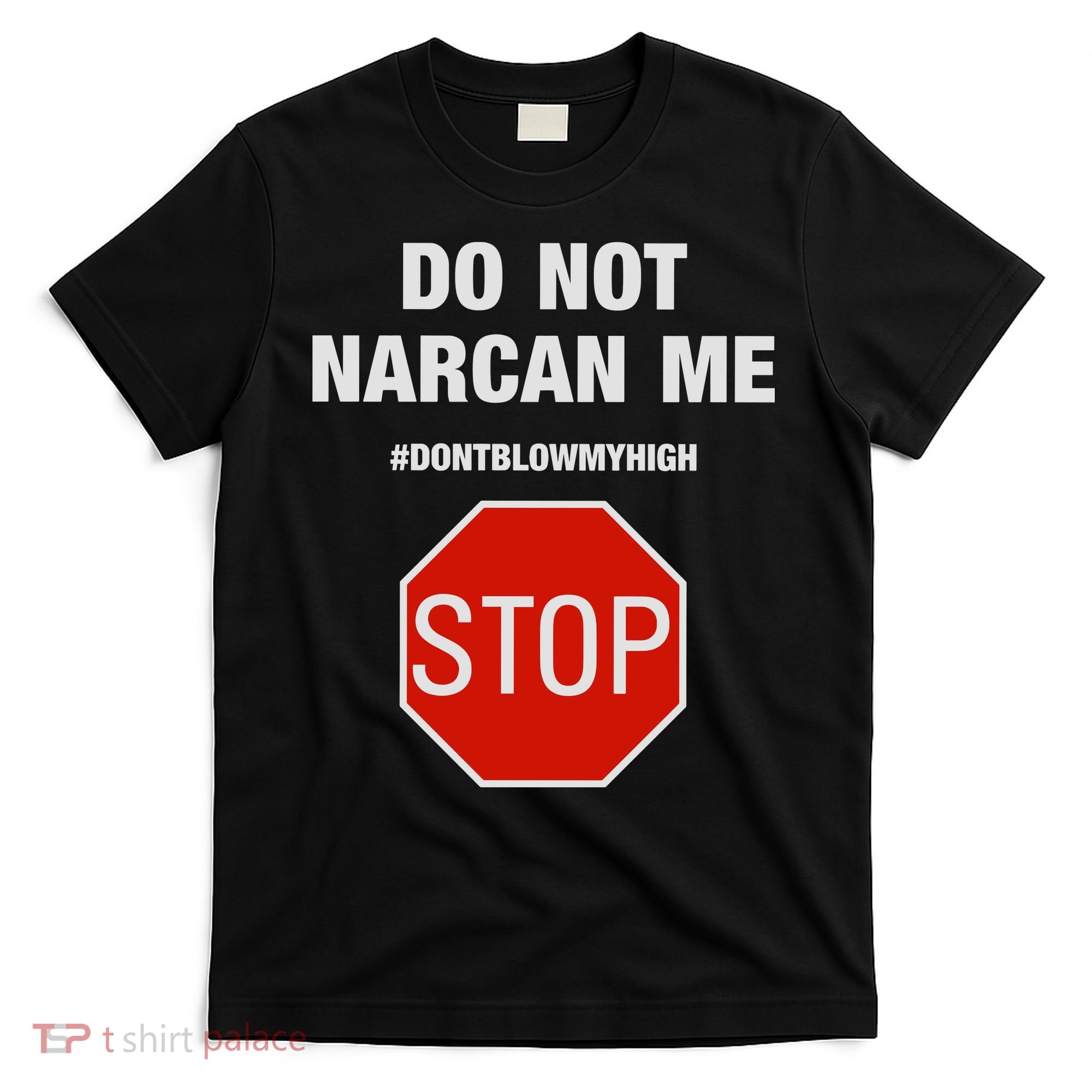 Do Not Narcan Me Don’T Blow My High T-Shirt