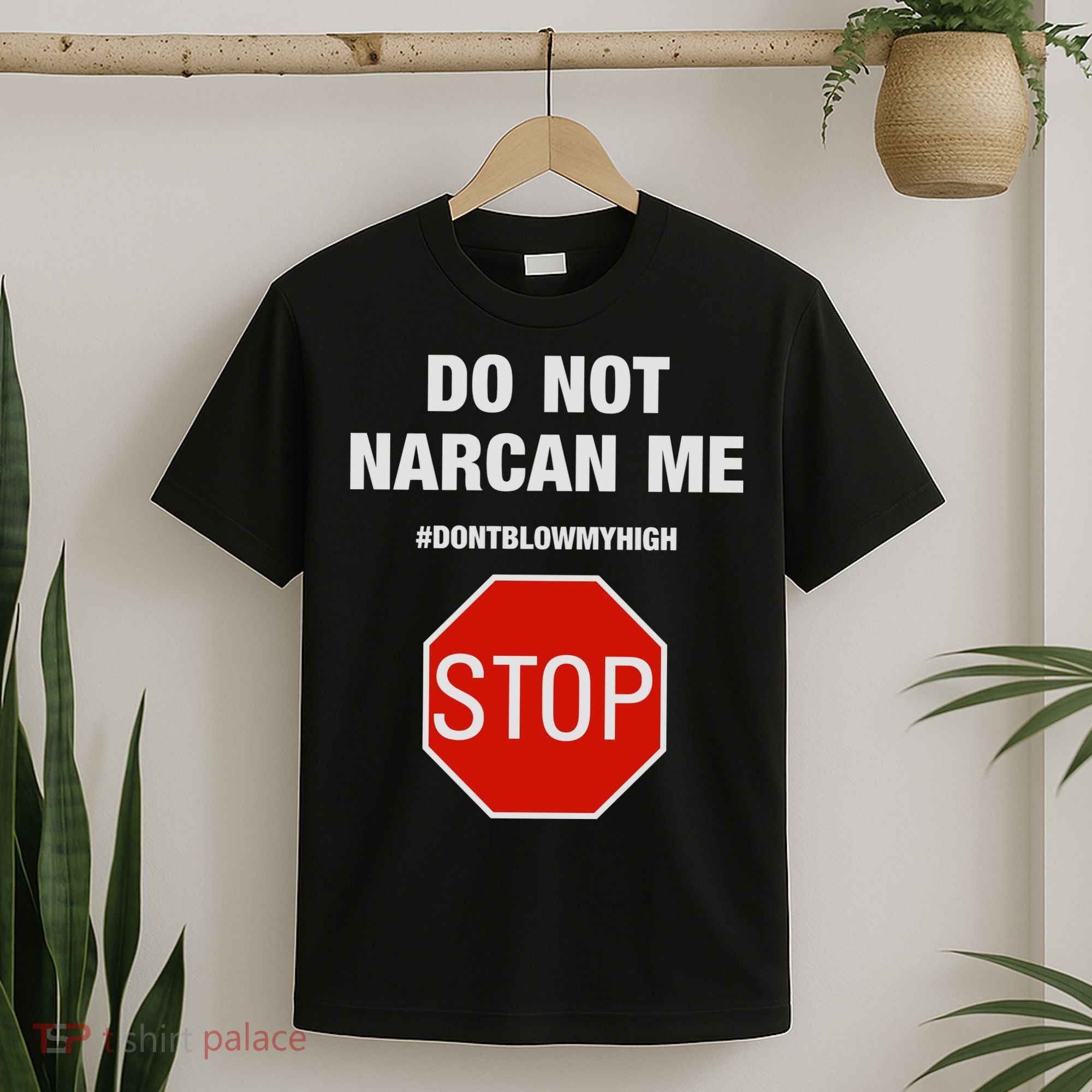 Do Not Narcan Me Don’T Blow My High T-Shirt