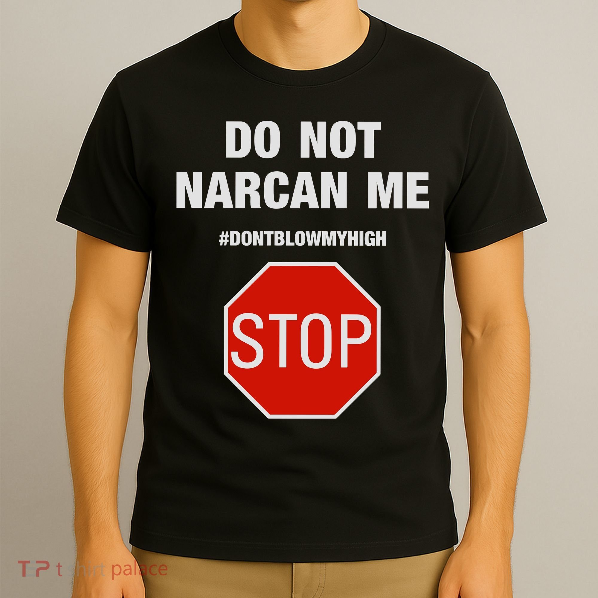 Do Not Narcan Me Don’T Blow My High T-Shirt