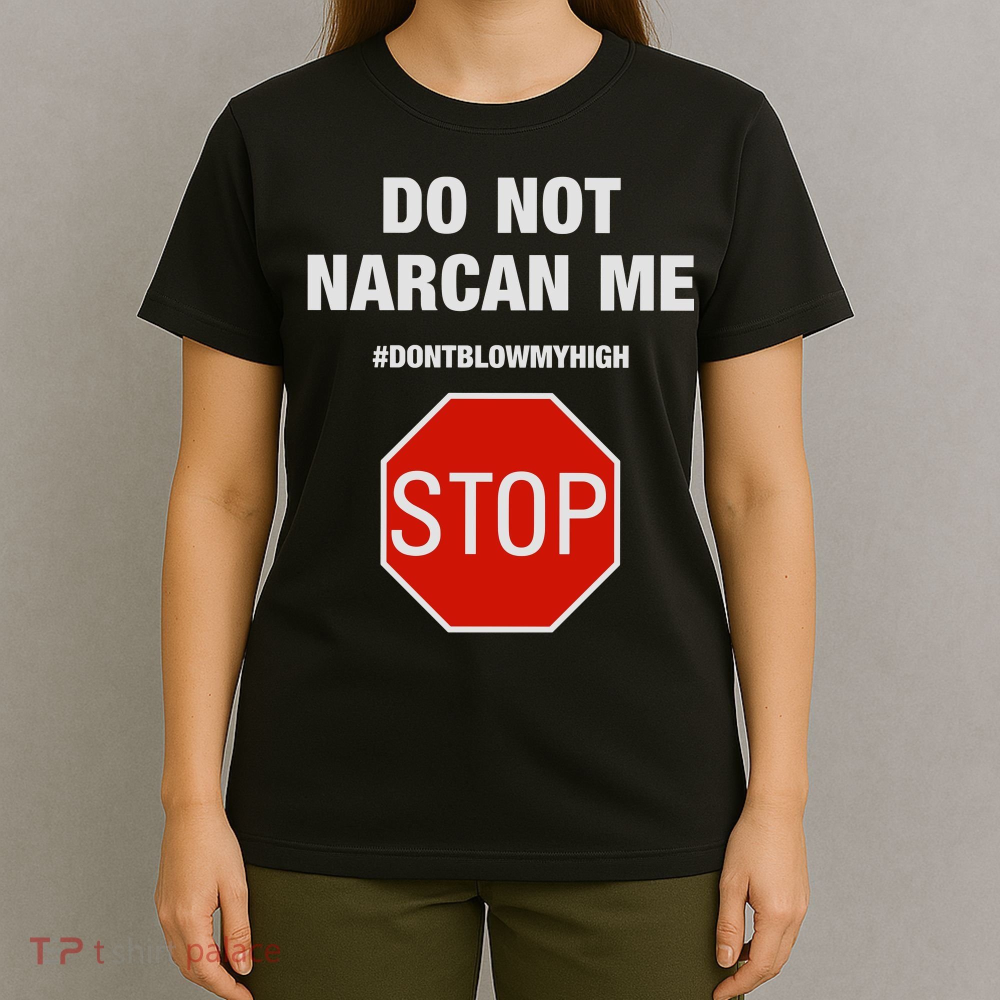 Do Not Narcan Me Don’T Blow My High T-Shirt