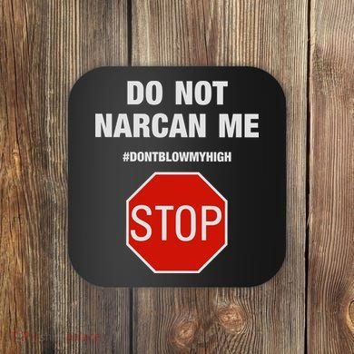 Do Not Narcan Me Don’T Blow My High Coaster