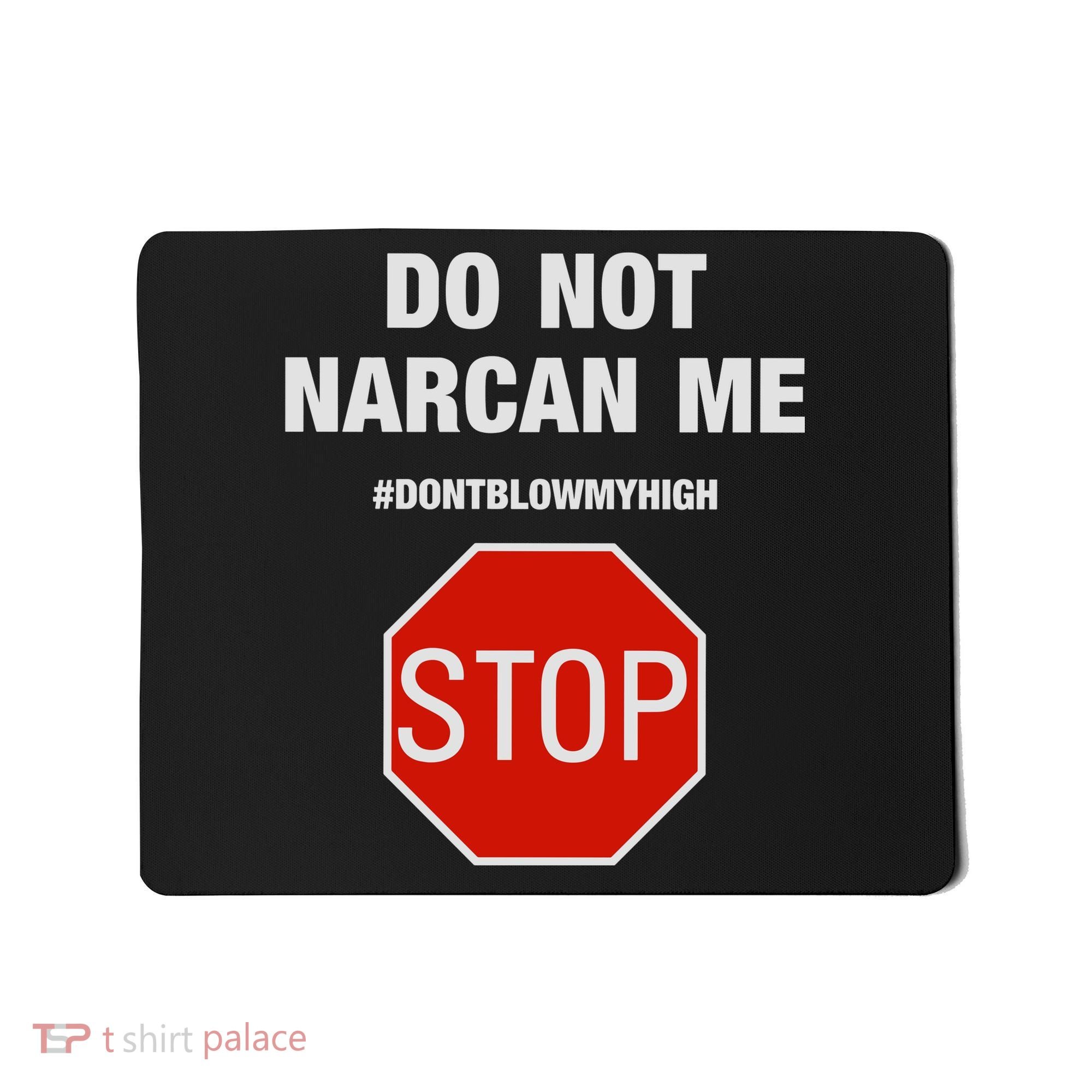 Do Not Narcan Me Don’T Blow My High Mousepad