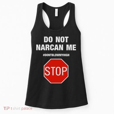 Do Not Narcan Me Don’T Blow My High Women's Tank Top