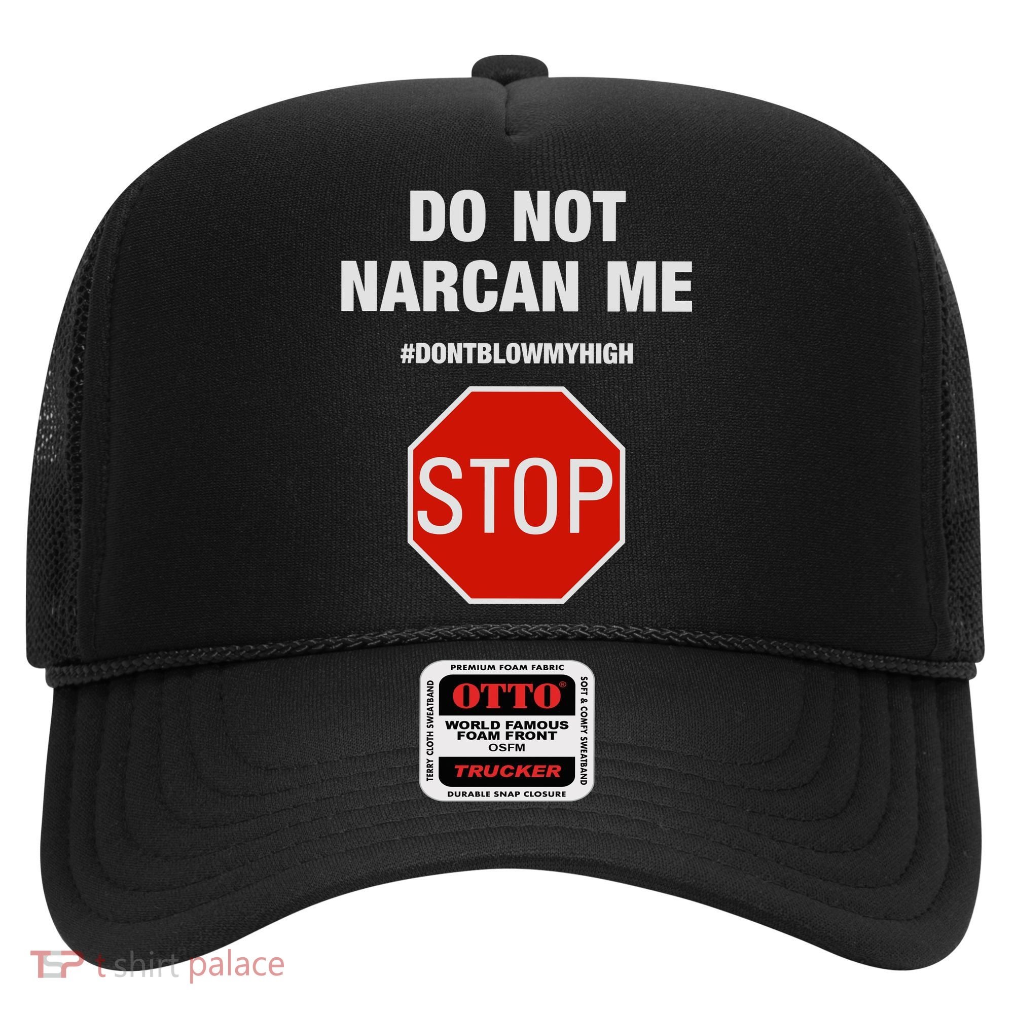 Do Not Narcan Me Don’T Blow My High Hat