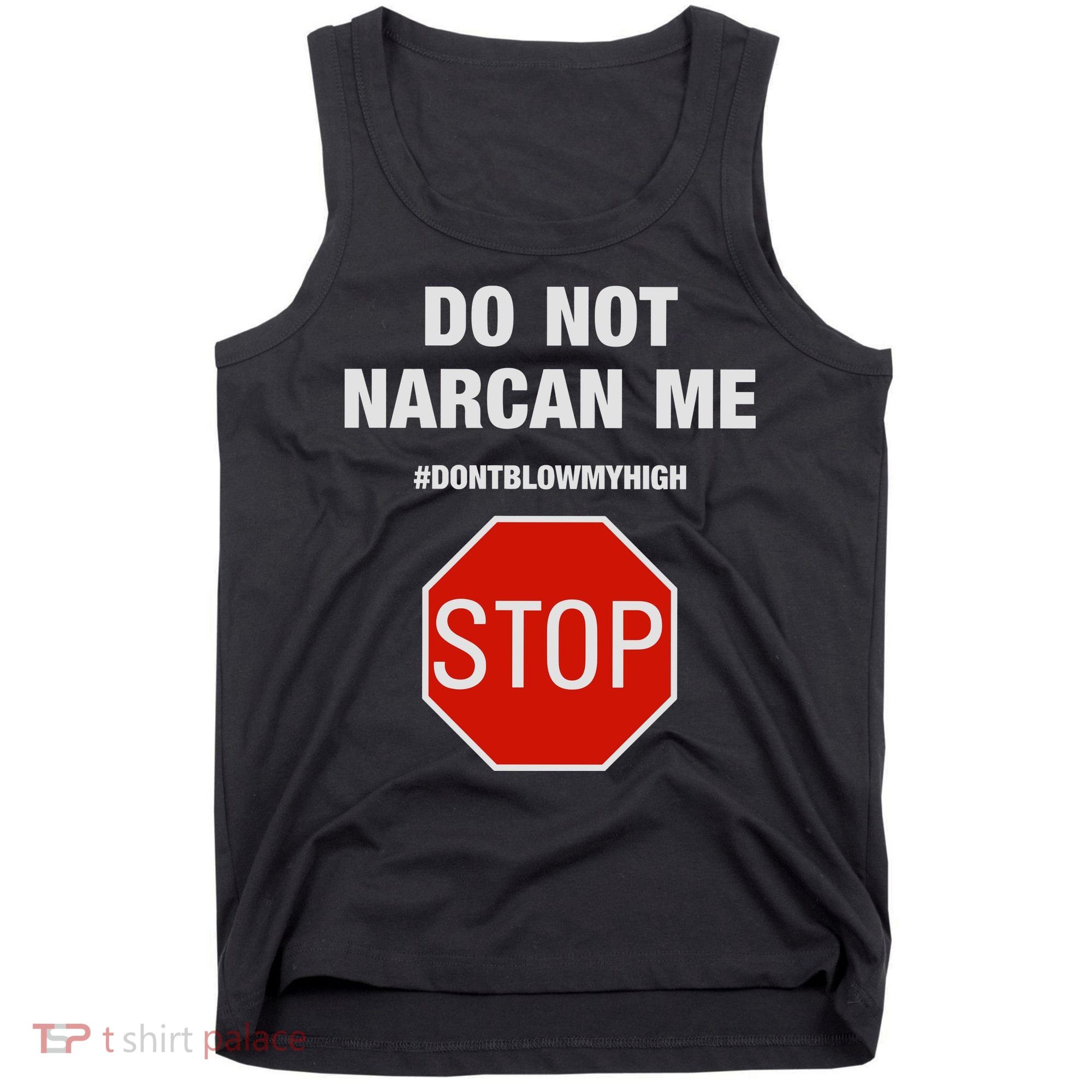 Do Not Narcan Me Don’T Blow My High Tank Top