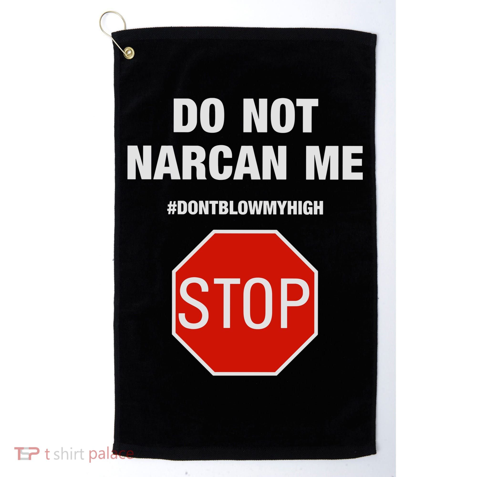 Do Not Narcan Me Don’T Blow My High Golf Towel