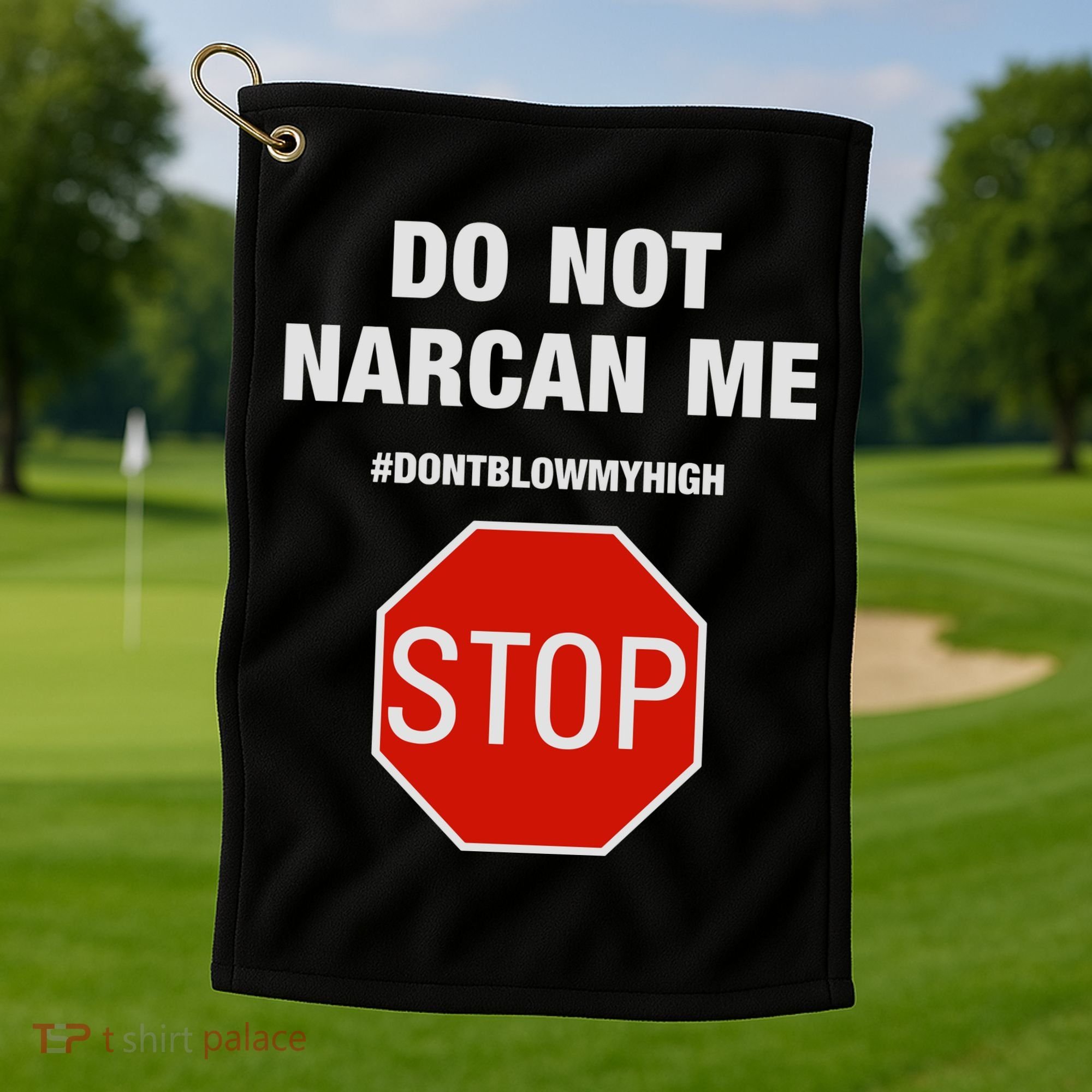 Do Not Narcan Me Don’T Blow My High Golf Towel