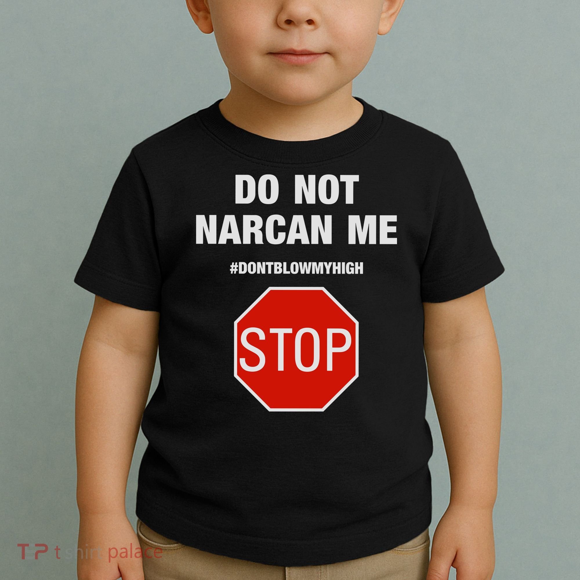 Do Not Narcan Me Don’T Blow My High Toddler T-Shirt