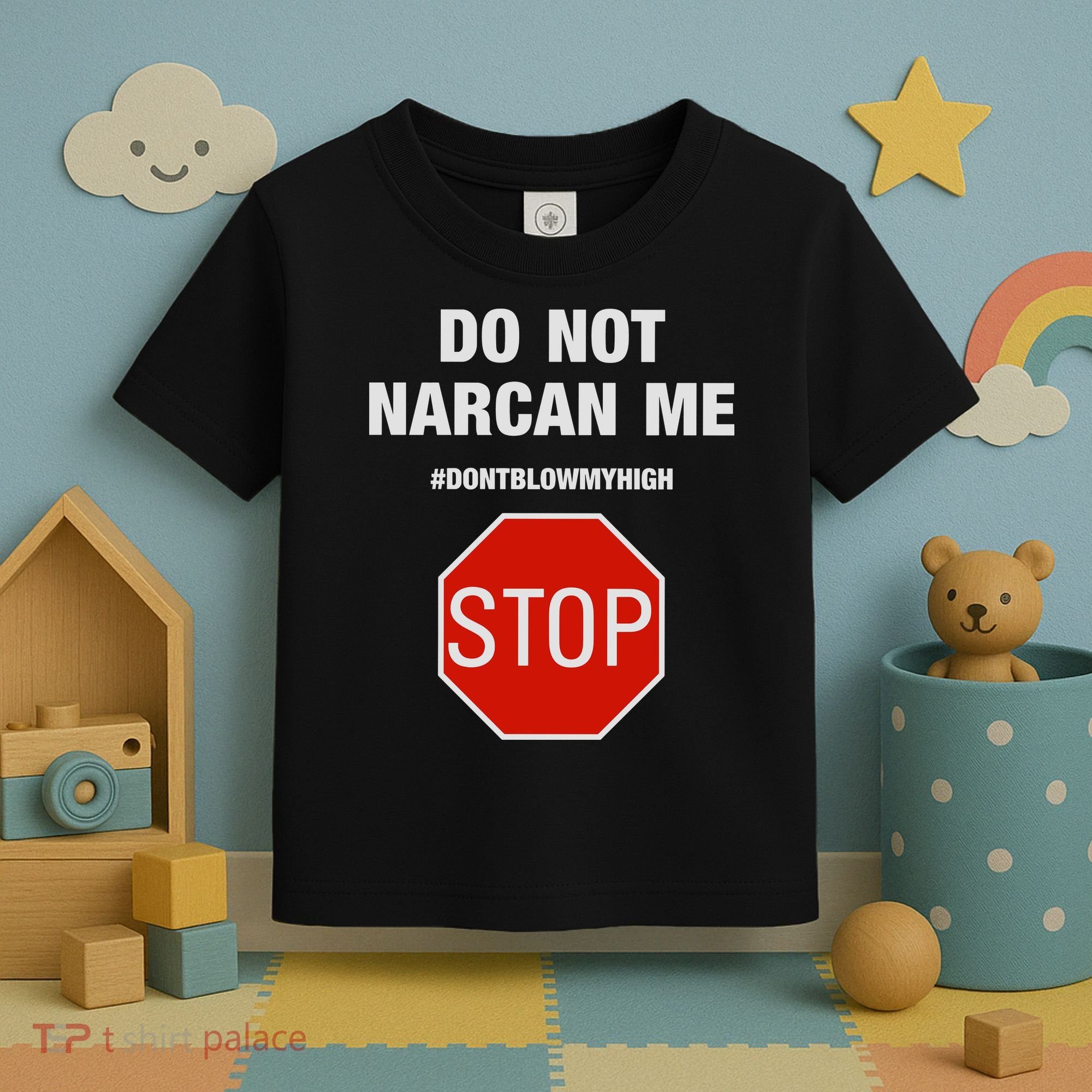 Do Not Narcan Me Don’T Blow My High Toddler T-Shirt
