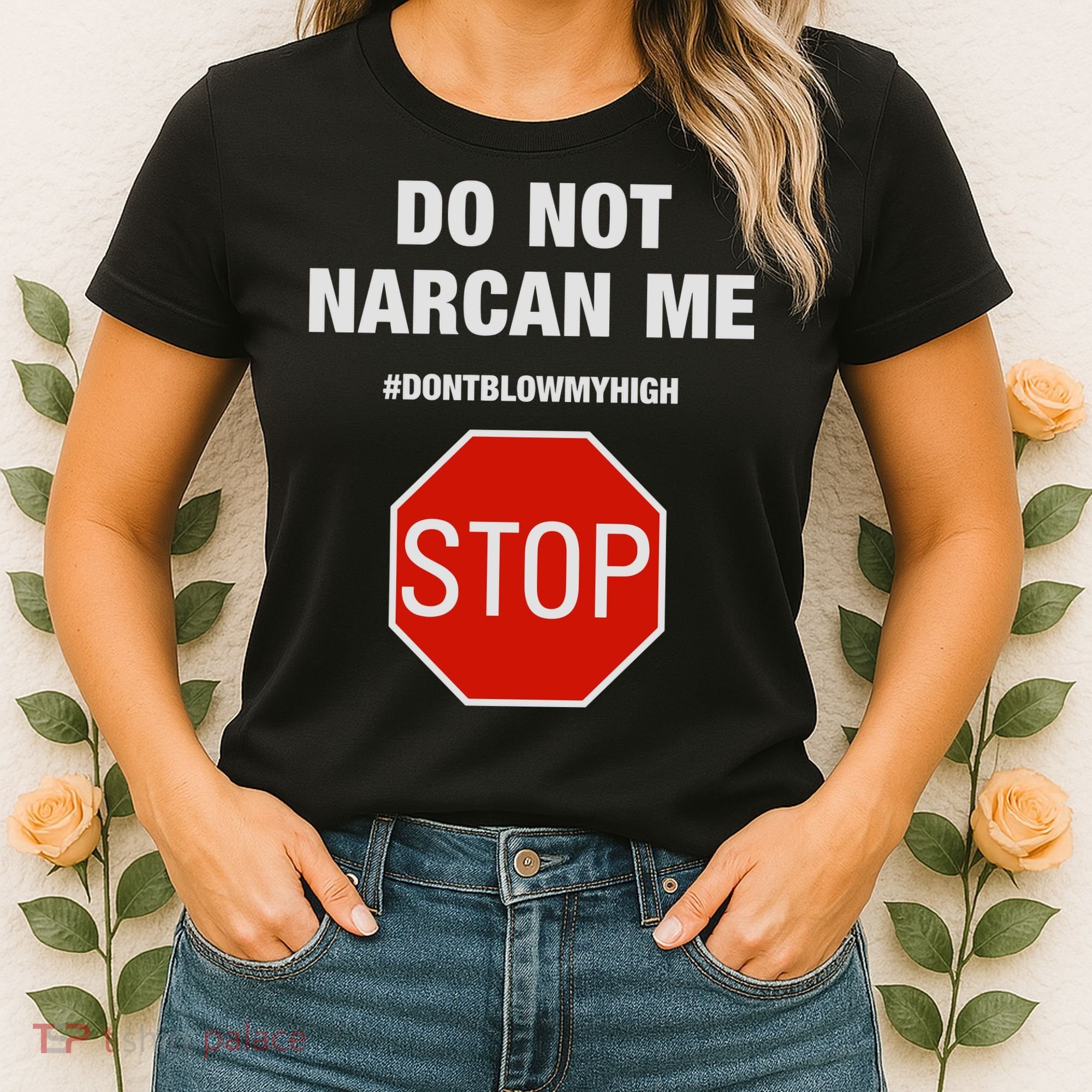 Do Not Narcan Me Don’T Blow My High Women's T-Shirt