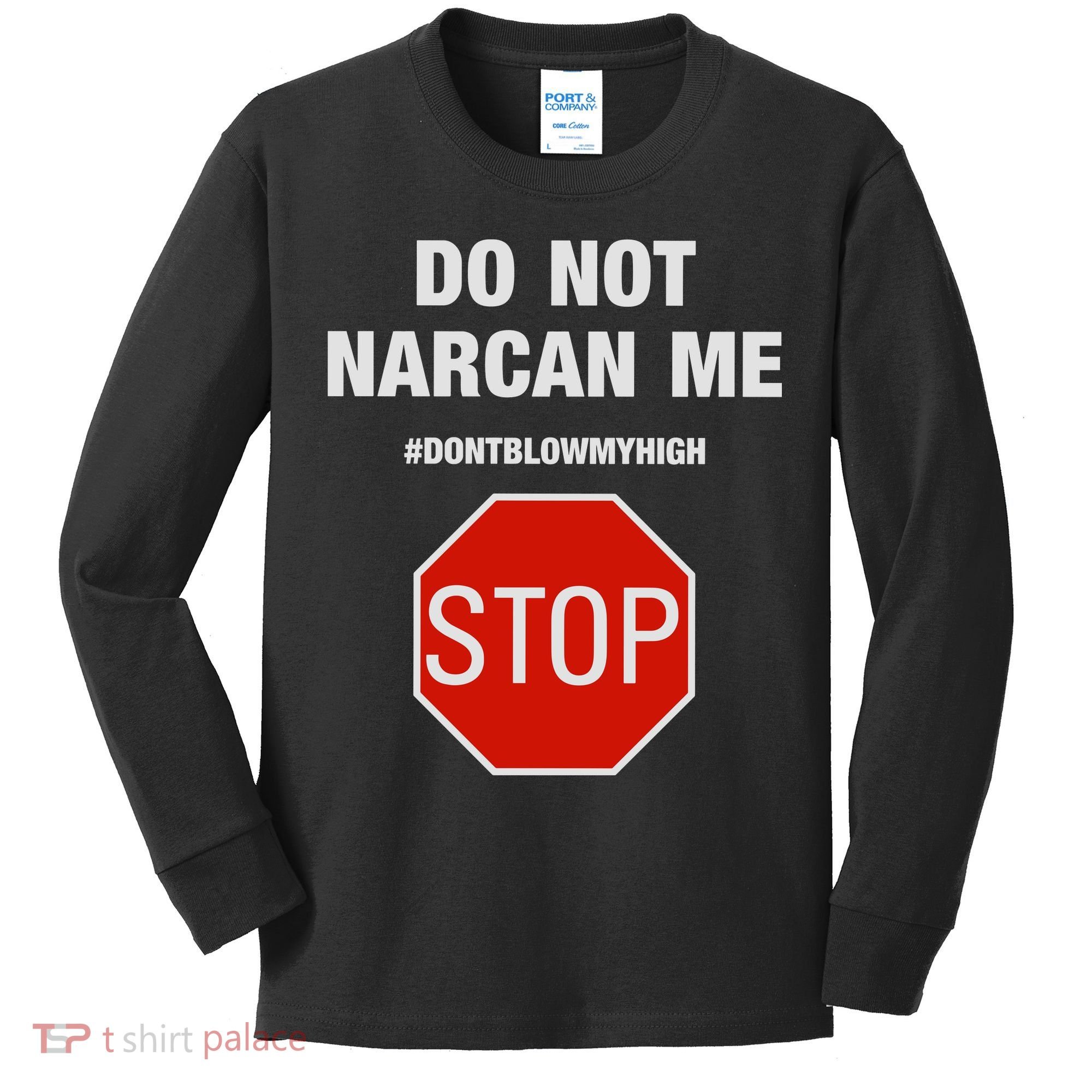 Do Not Narcan Me Don’T Blow My High Kids Long Sleeve Shirt