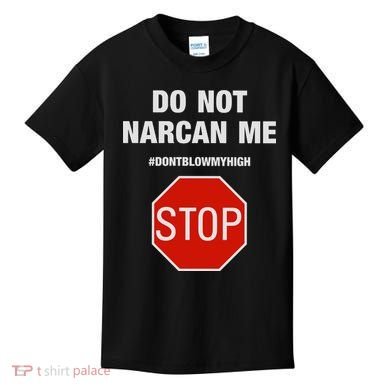 Do Not Narcan Me Don’T Blow My High Kids T-Shirt