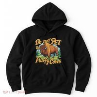 Do Not Pet The Fluffy Cows Bison Yellowstone National Park Hoodie thumb 0