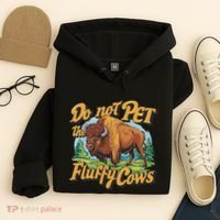 Do Not Pet The Fluffy Cows Bison Yellowstone National Park Hoodie thumb 4