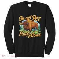 Do Not Pet The Fluffy Cows Bison Yellowstone National Park Sweatshirt thumb 0