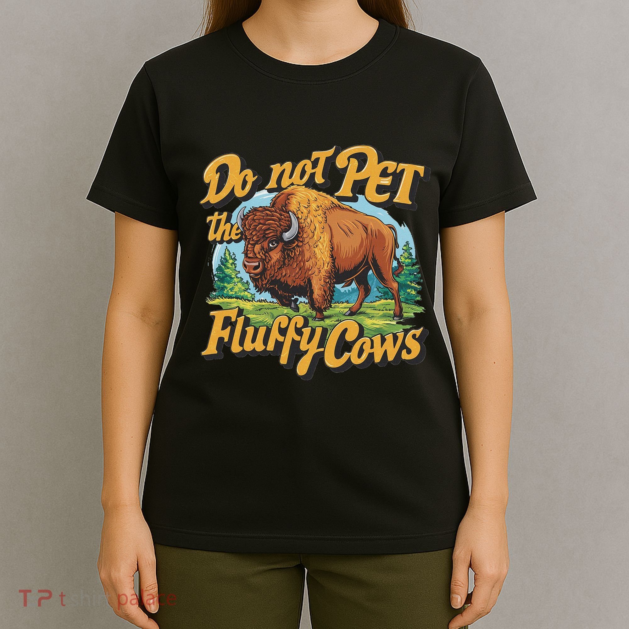 Do Not Pet The Fluffy Cows Bison Yellowstone National Park T-Shirt
