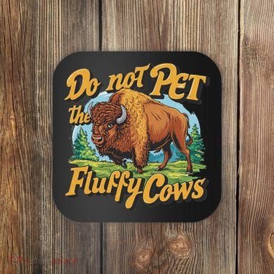 Do Not Pet The Fluffy Cows Bison Yellowstone National Park Coaster