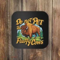 Do Not Pet The Fluffy Cows Bison Yellowstone National Park Coaster thumb 0