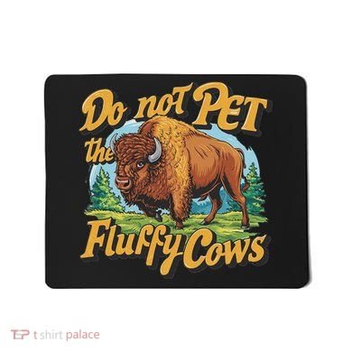 Do Not Pet The Fluffy Cows Bison Yellowstone National Park Mousepad