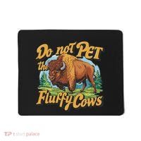 Do Not Pet The Fluffy Cows Bison Yellowstone National Park Mousepad thumb 0