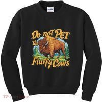 Do Not Pet The Fluffy Cows Bison Yellowstone National Park Kids Sweatshirt thumb 0
